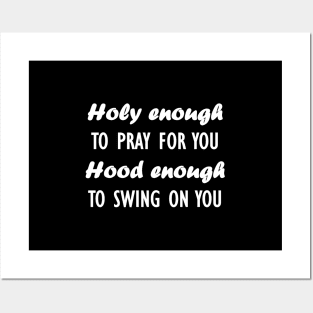 holy enough to pray for you hood enough to swing on you Posters and Art